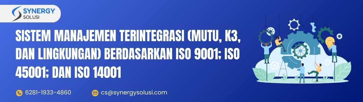 Konsultasi Sistem Manajemen Terintegrasi (Mutu, K3, dan Lingkungan) Berdasarkan ISO 9001; ISO 45001; dan ISO 14001