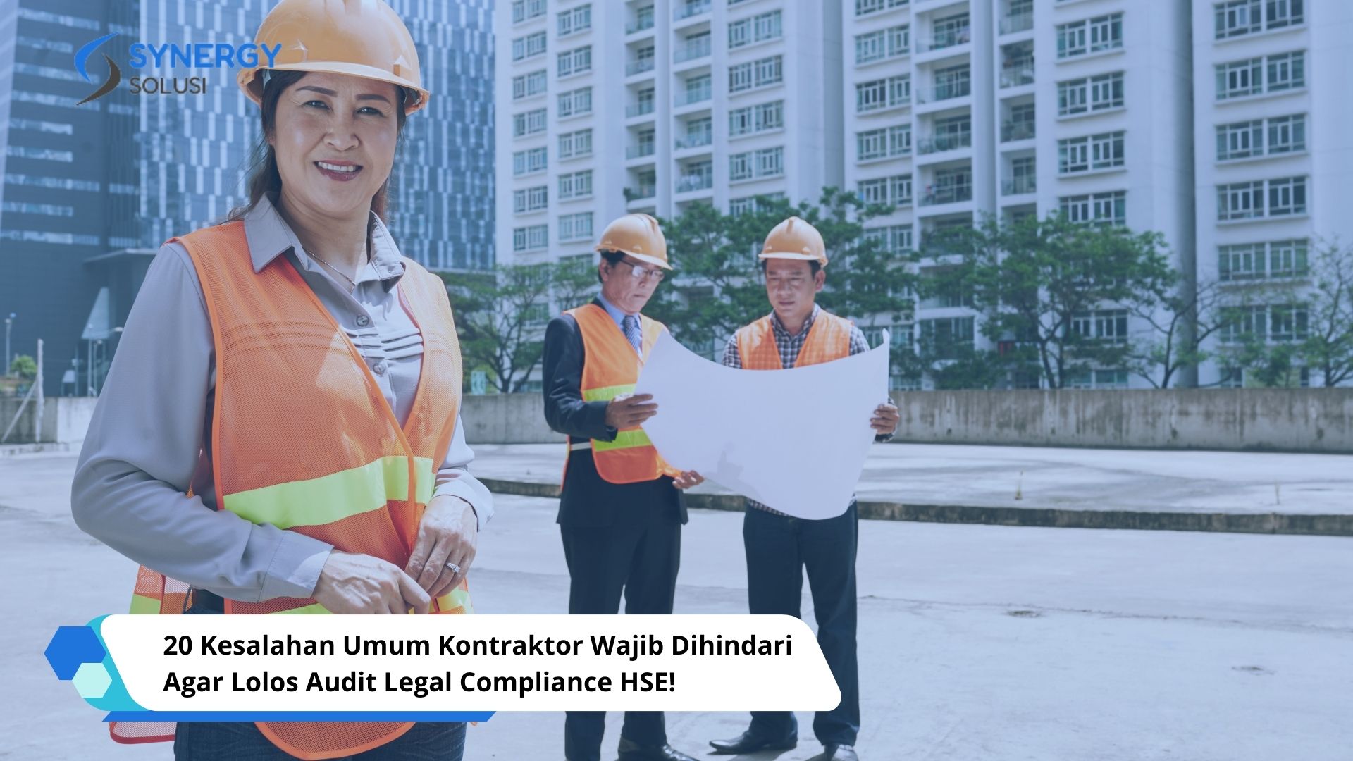 20 Kesalahan Umum Kontraktor Wajib Dihindari Agar Lolos Audit Legal Compliance HSE!