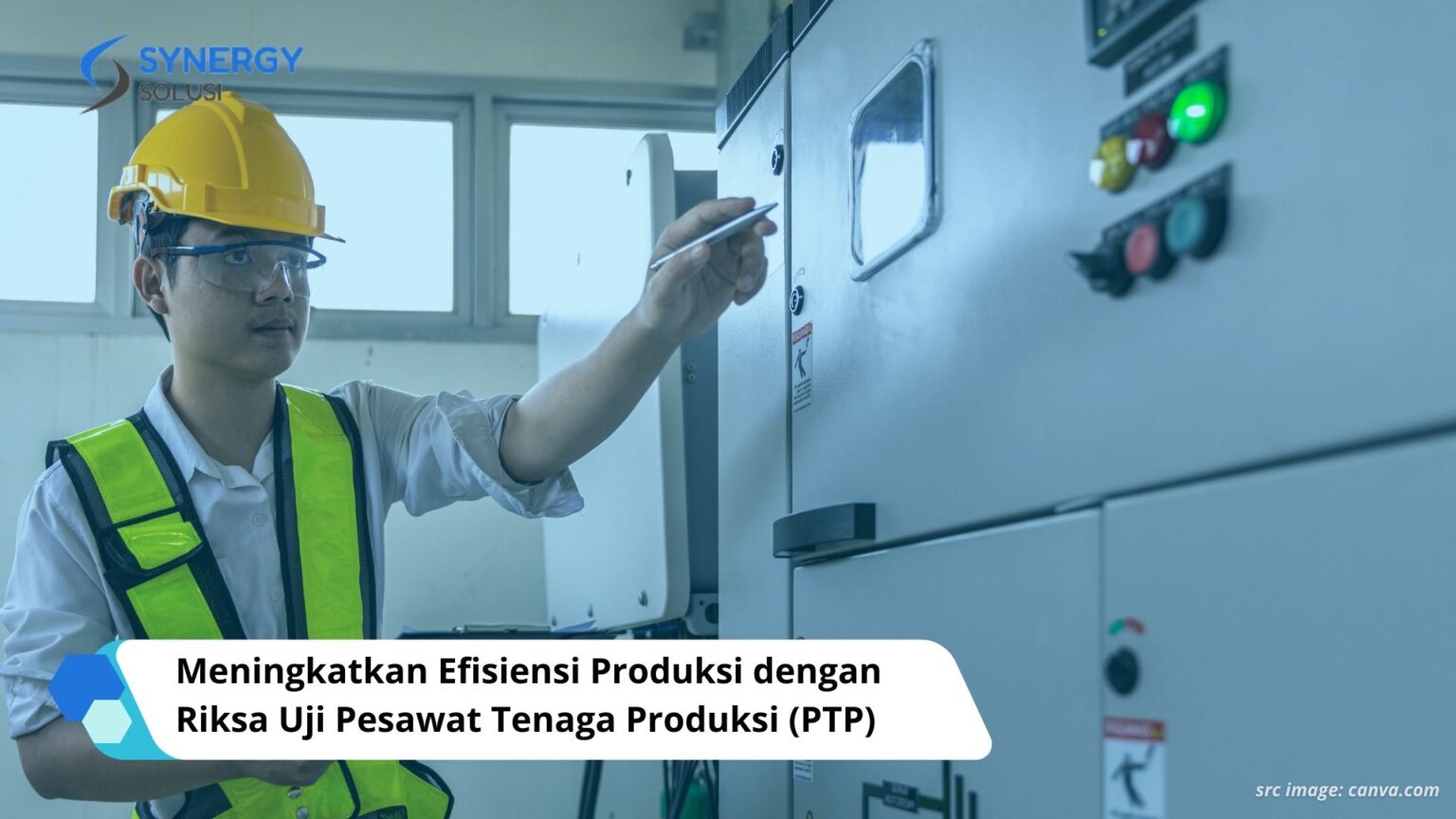 Meningkatkan Efisiensi Produksi Dengan Riksa Uji Pesawat Tenaga Produksi Ptp Synergy Solusi