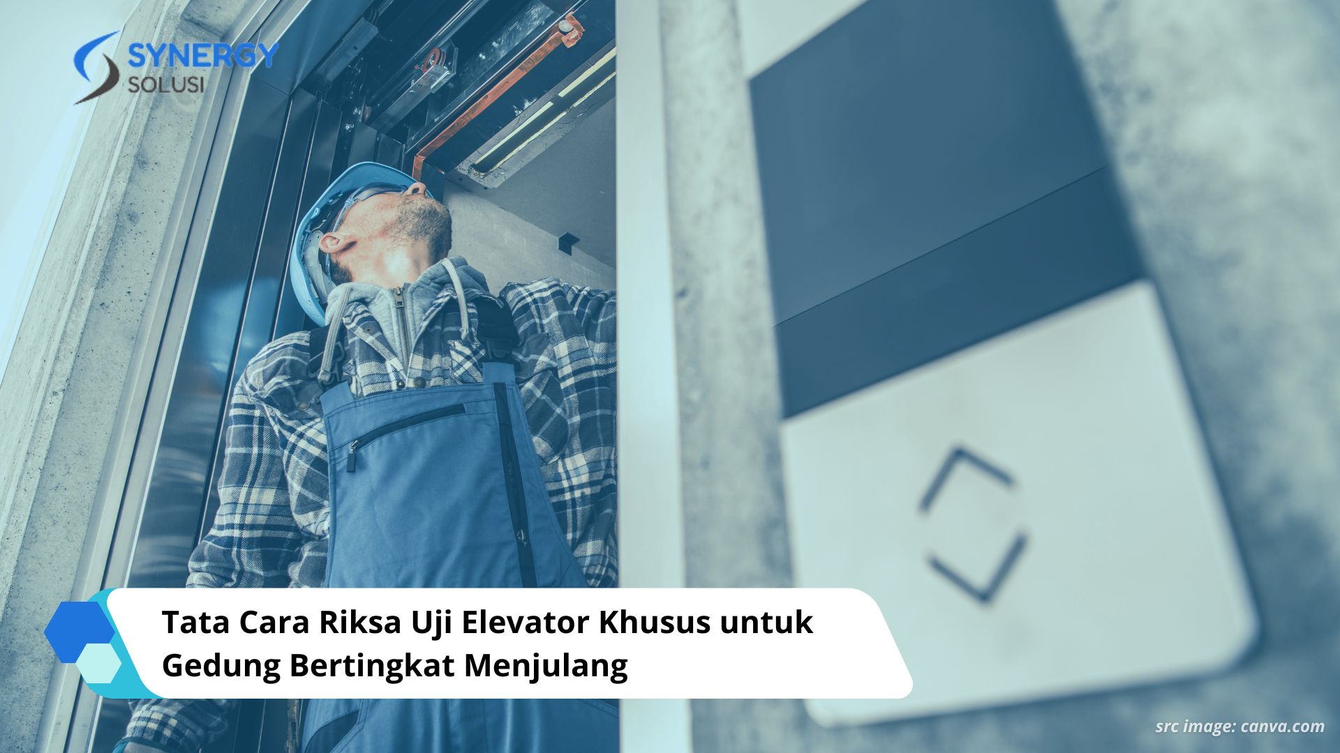 Tata Cara Riksa Uji Elevator Khusus untuk Gedung Bertingkat Menjulang