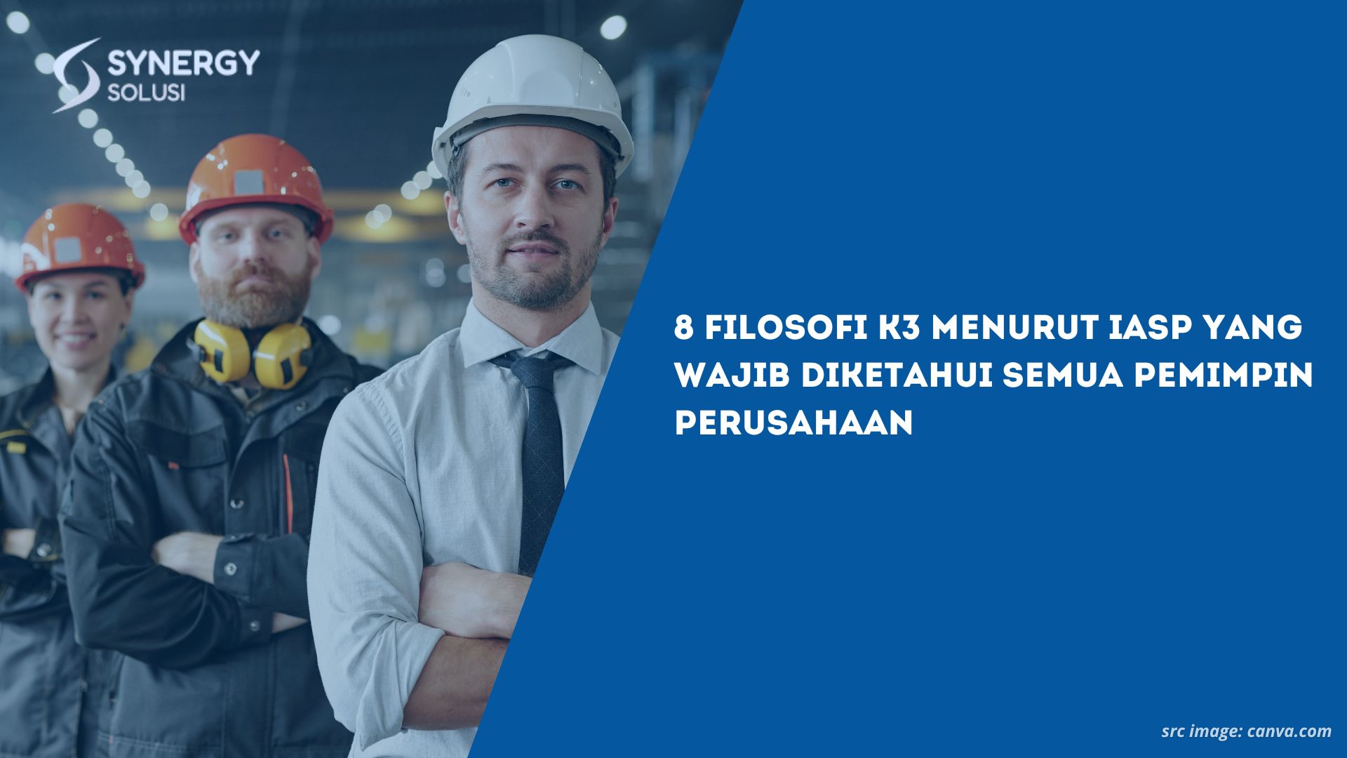 8 Filosofi K3 Menurut IASP yang Wajib Diketahui Semua Pemimpin Perusahaan