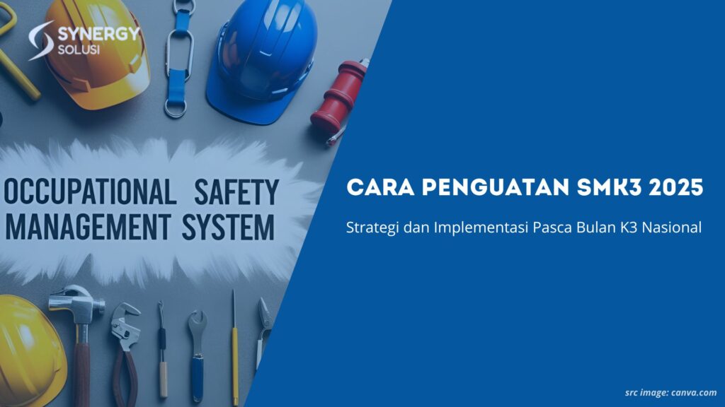 Cara Penguatan SMK3 2025: Strategi dan Implementasi Pasca Bulan K3 Nasional