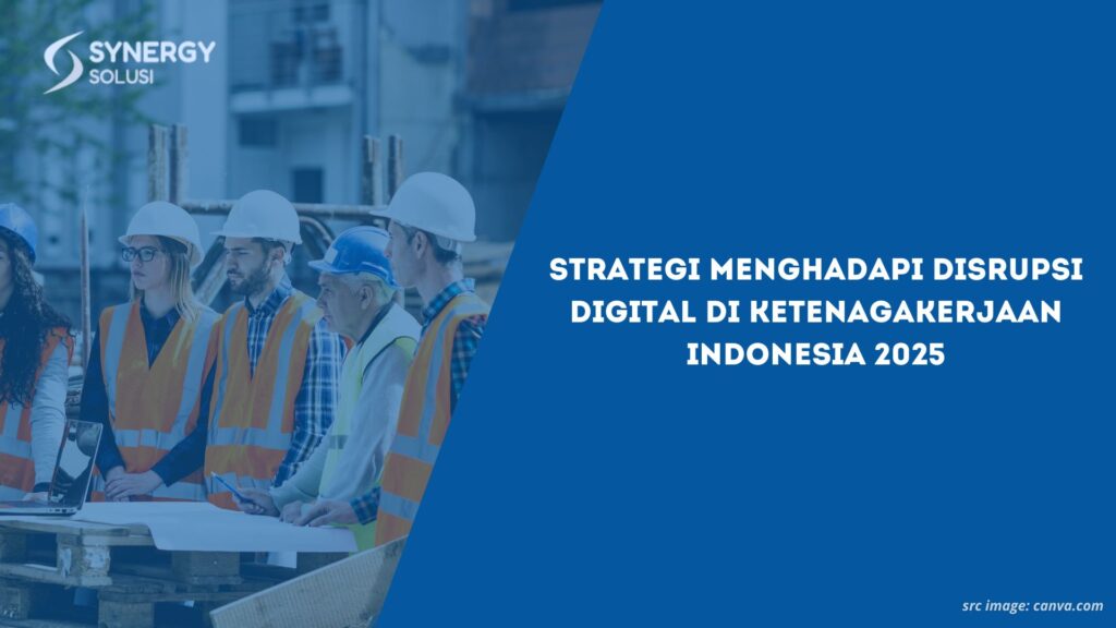 Strategi Menghadapi Disrupsi Digital di Ketenagakerjaan Indonesia 2025