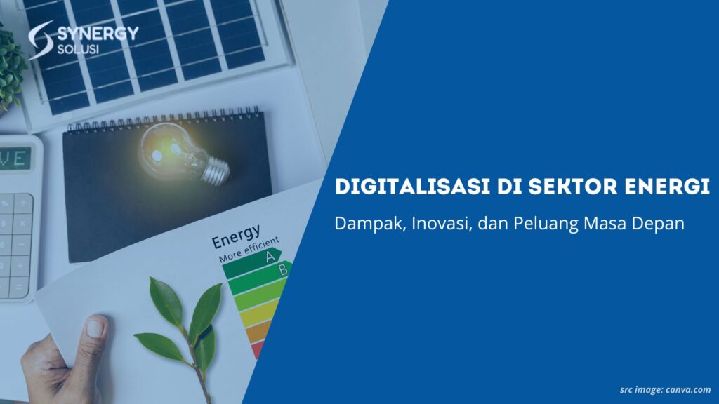 Digitalisasi di Sektor Energi: Dampak, Inovasi, dan Peluang Masa Depan