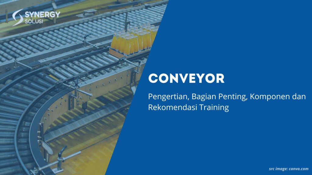 Conveyor Adalah: Pengertian, Bagian Penting, Komponen dan Rekomendasi Training