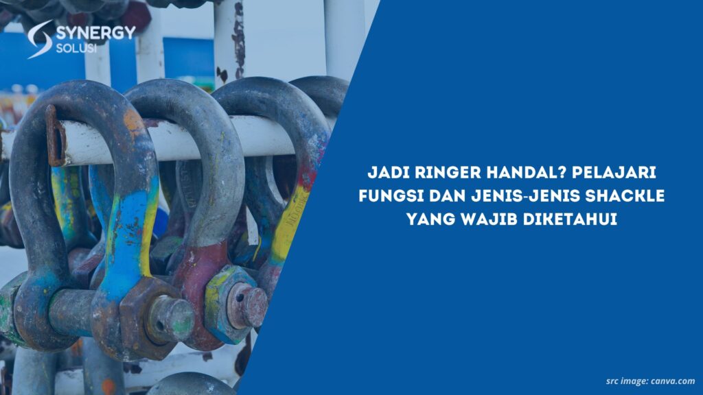 Jadi Ringer Handal? Pelajari Fungsi dan Jenis-Jenis Shackle yang Wajib Diketahui