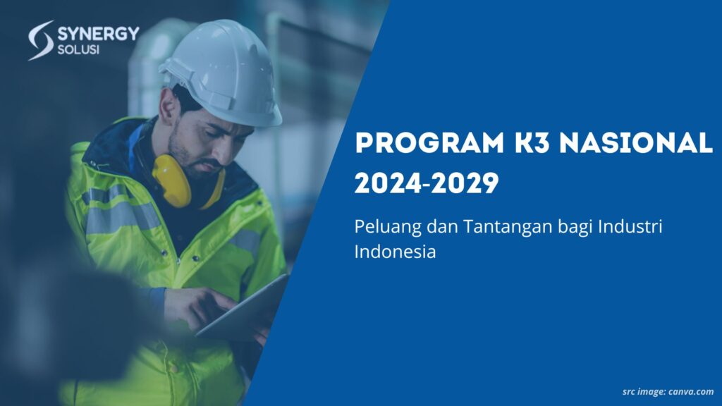 Program K3 Nasional 2024-2029: Peluang dan Tantangan bagi Industri Indonesia