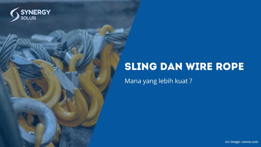 Sling dan Wire Rope; Mana yang Lebih Kuat?
